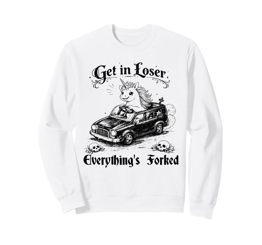 Get Loser Everythings Forked Unicorn Sweatshirt - Trendy Graphic Unisex - T-Shirt, Sweatshirt, Hoodie