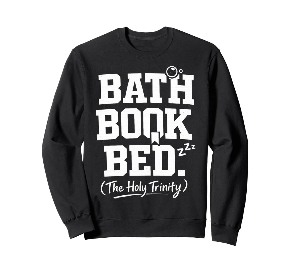 Bath Book Bed Book Lover Self Care Sweatshirt - Trendy Graphic Men Women - T-Shirt, Sweatshirt, Hoodie