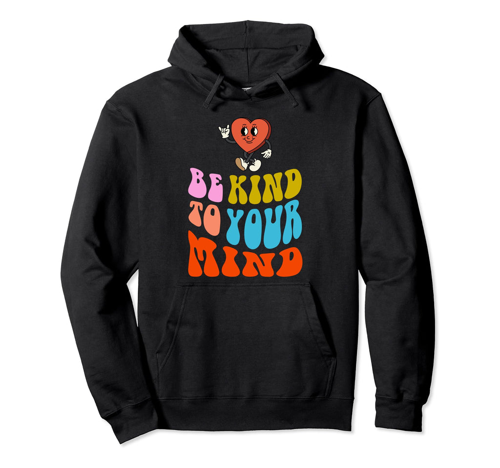 Be Kind To Your Mind Motivational Hoodie - Casual Everyday Wear for Adults - T-Shirt, Sweatshirt, Hoodie
