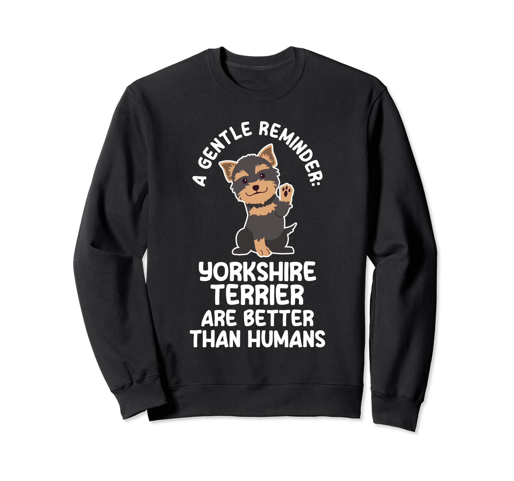 Gentle Reminder Yorkshire Sweatshirt - Fun Novelty Design for Adults - T-Shirt, Sweatshirt, Hoodie