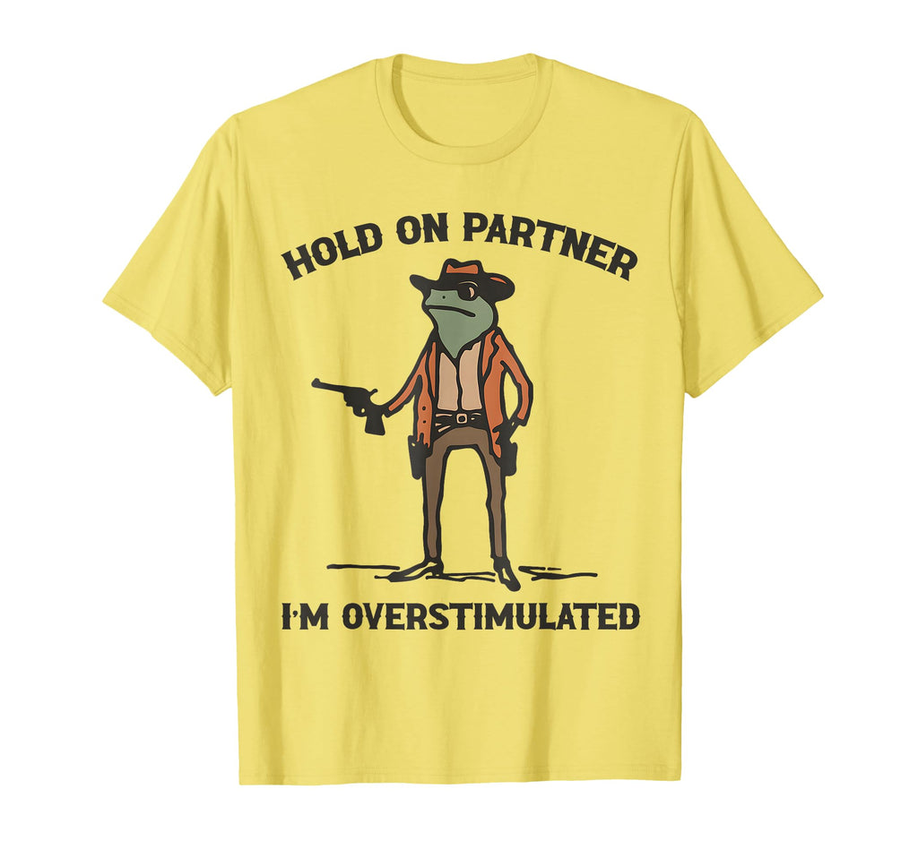 Hold Partner Im Overstimulated Cowboy T-Shirt - Graphic Print Men Women - T-Shirt, Sweatshirt, Hoodie