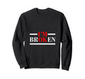 Im Broken End Break Stigma Sweatshirt - Fun Novelty Design for Adults - T-Shirt, Sweatshirt, Hoodie