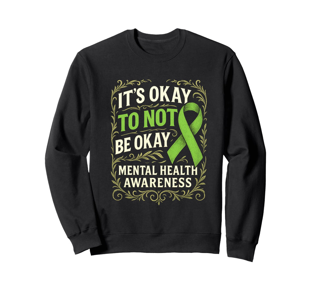 Its Okay To Not Be Okay Awareness Sweatshirt - Novelty Apparel Men Women - T-Shirt, Sweatshirt, Hoodie