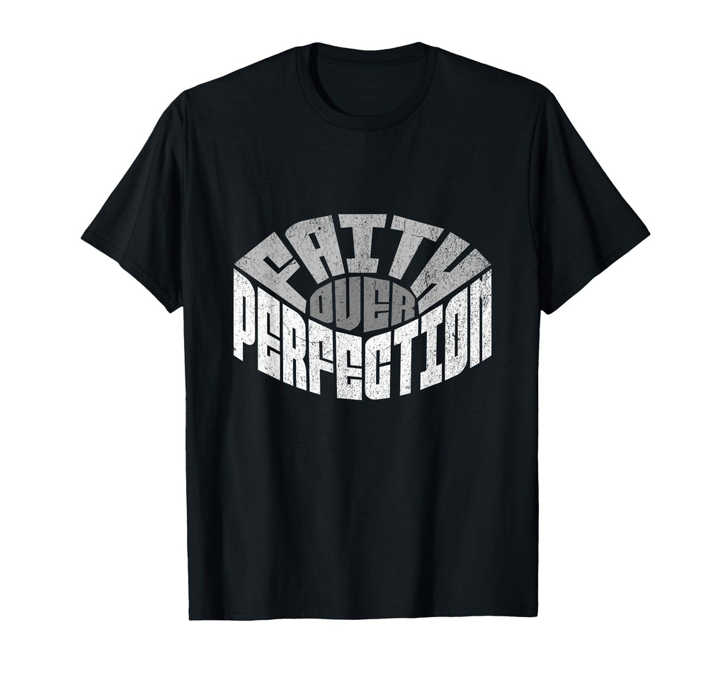 Inspirational Faith Over Perfection T-Shirt - Trendy Graphic Men Women - T-Shirt, Sweatshirt, Hoodie