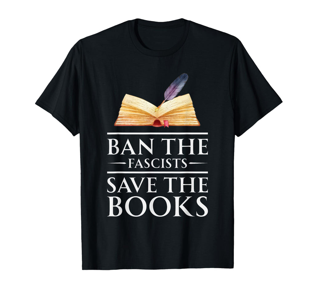 Ban Fascists Save Books Funny Book T-Shirt - Custom Art Print Men Women - T-Shirt, Sweatshirt, Hoodie