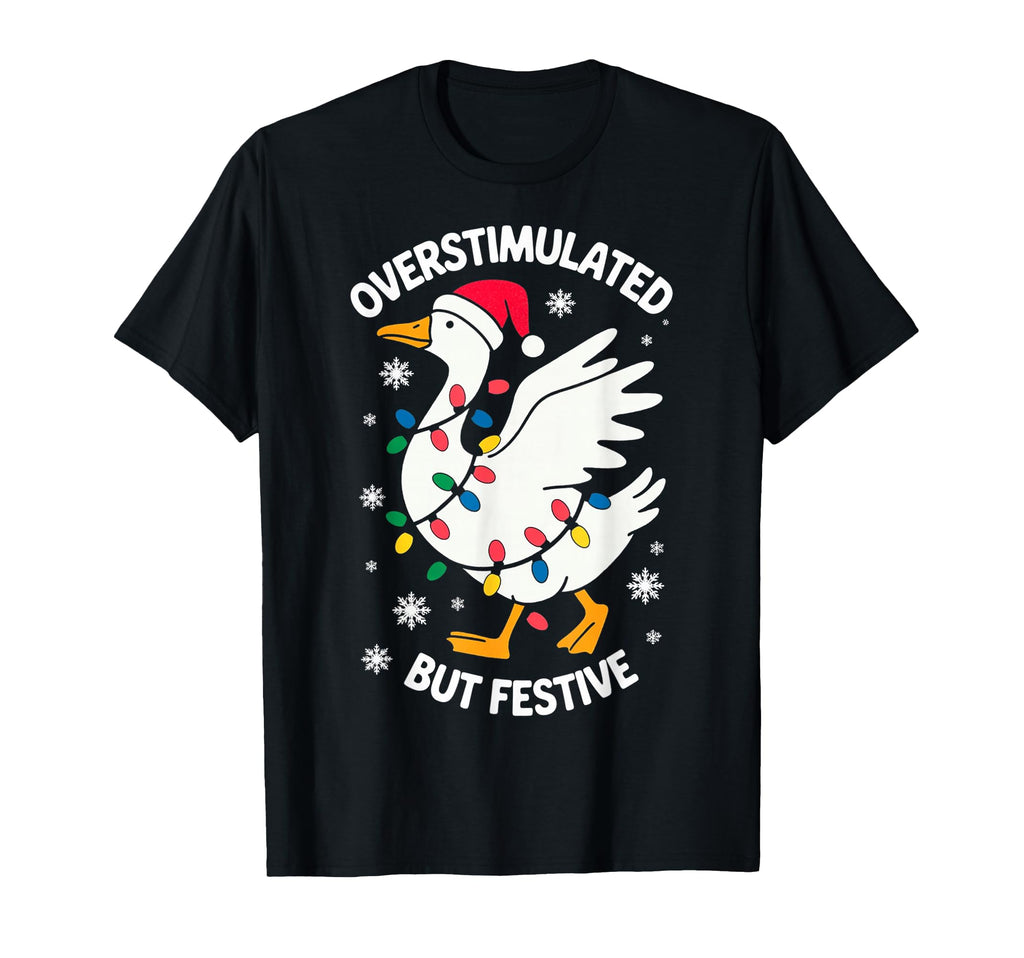 Overstimulated But Festive Goose T-Shirt - Streetwear Style Men Women - T-Shirt, Sweatshirt, Hoodie