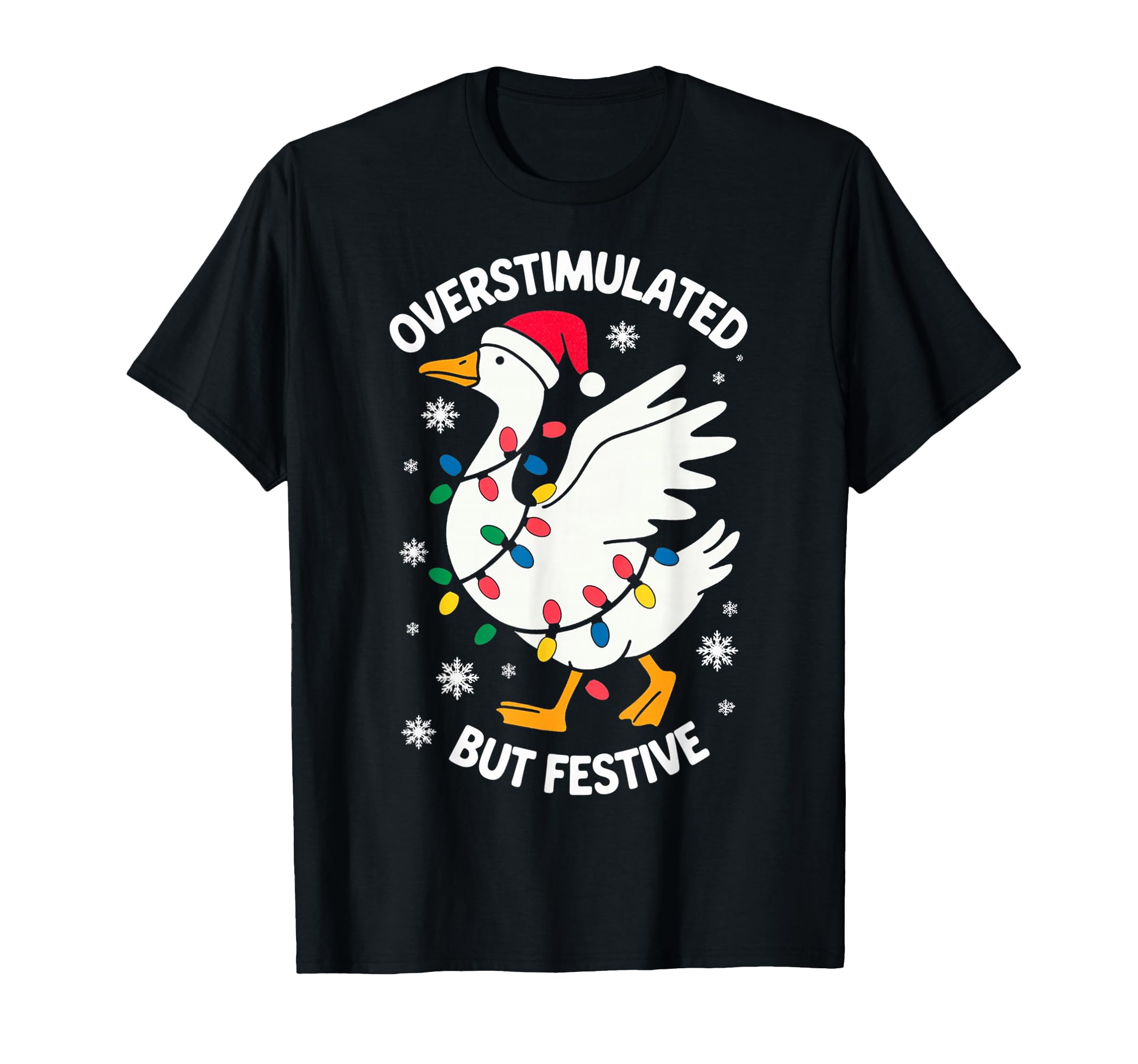 Overstimulated But Festive Goose T-Shirt - Streetwear Style Men Women - T-Shirt, Sweatshirt, Hoodie