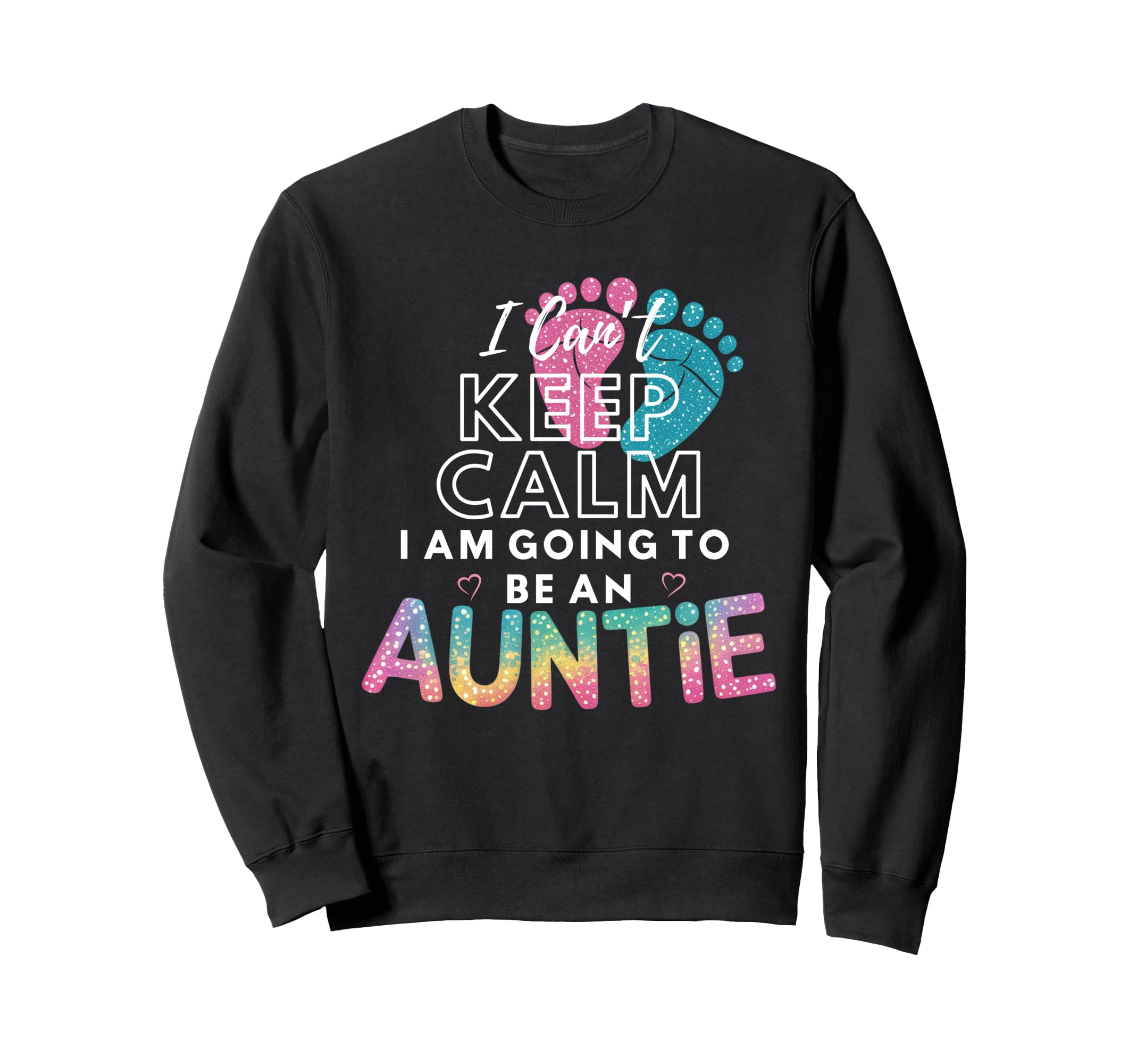 I Cant Keep Calm Im Going To Be Sweatshirt - Graphic Print for Adults - T-Shirt, Sweatshirt, Hoodie
