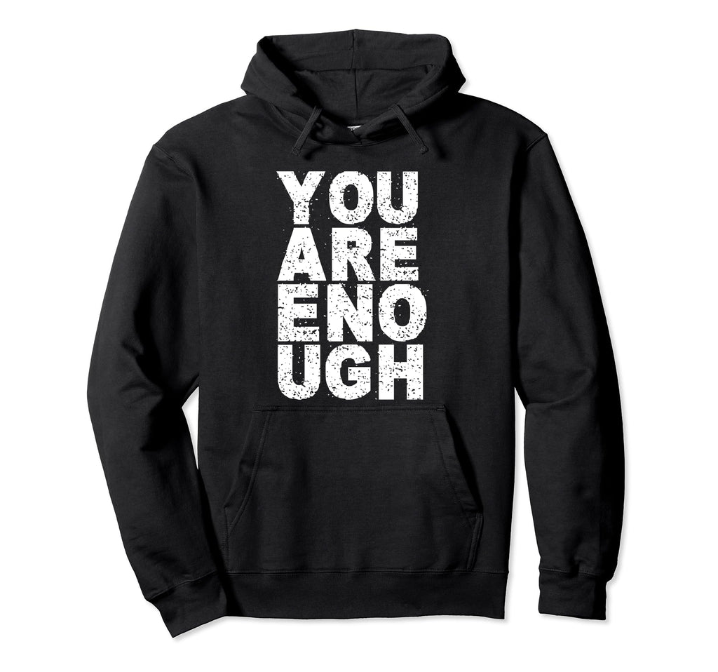 You Are Enough Love Awareness Hoodie - Streetwear Style for Adults - T-Shirt, Sweatshirt, Hoodie