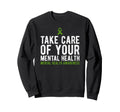 Take Care Your Mental Health Sweatshirt - Custom Art Print Unisex - T-Shirt, Sweatshirt, Hoodie