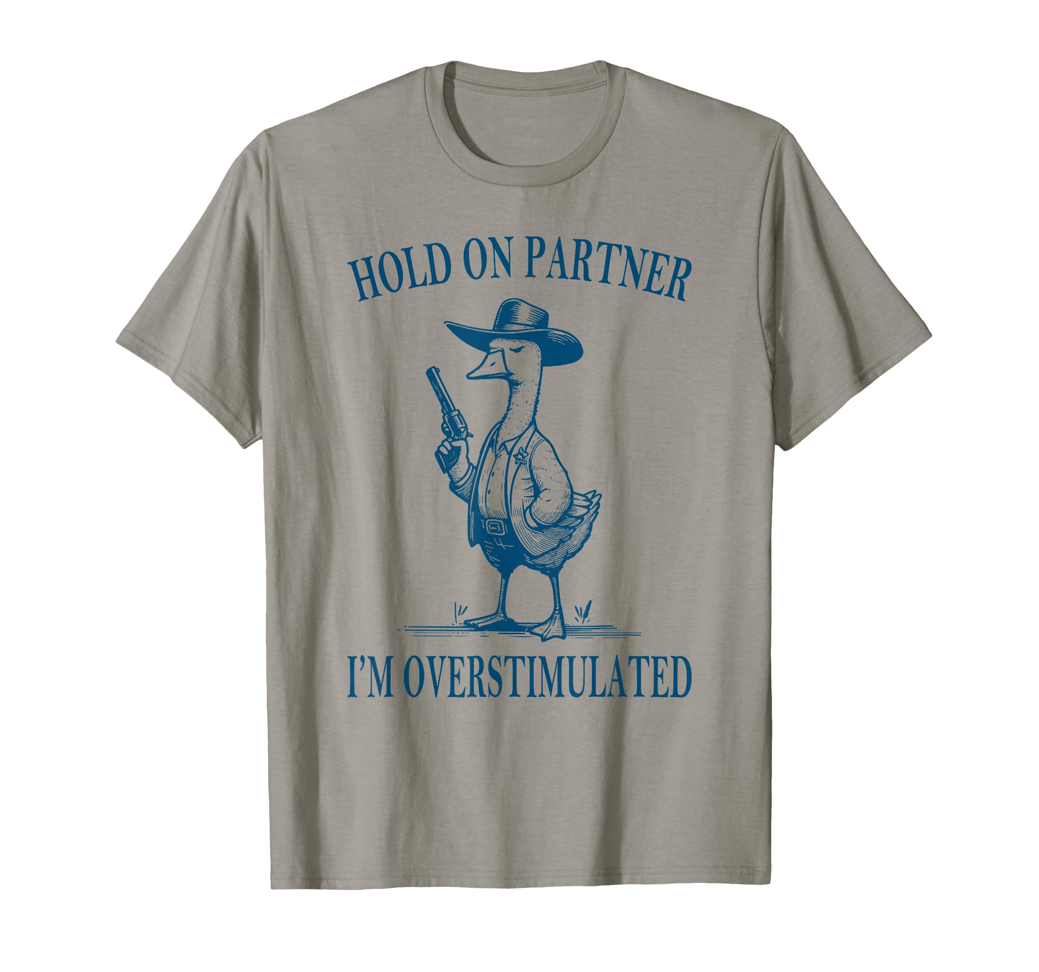 Hold Partner Im Overstimulated Goose T-Shirt - Unique Graphic for Adults - T-Shirt, Sweatshirt, Hoodie