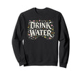Drink Water Floral Self Wellness Sweatshirt - Graphic Print Men Women - T-Shirt, Sweatshirt, Hoodie