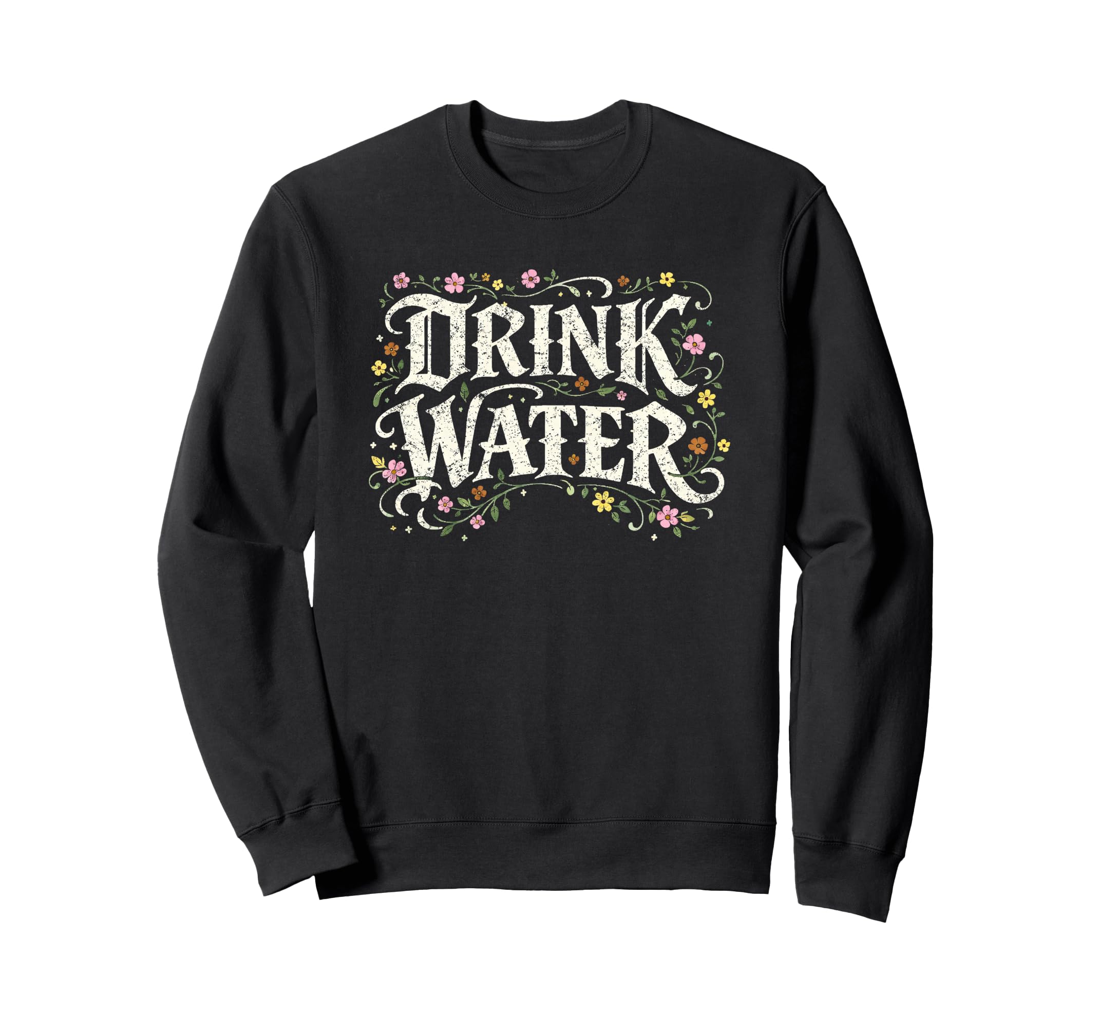 Drink Water Floral Self Wellness Sweatshirt - Graphic Print Men Women - T-Shirt, Sweatshirt, Hoodie