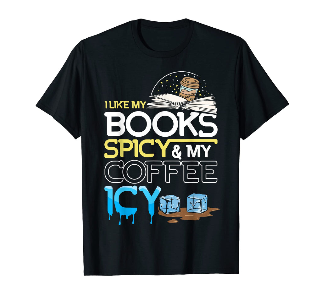 I Like My Books Spicy And My Coffee T-Shirt - Streetwear Style Men Women - T-Shirt, Sweatshirt, Hoodie