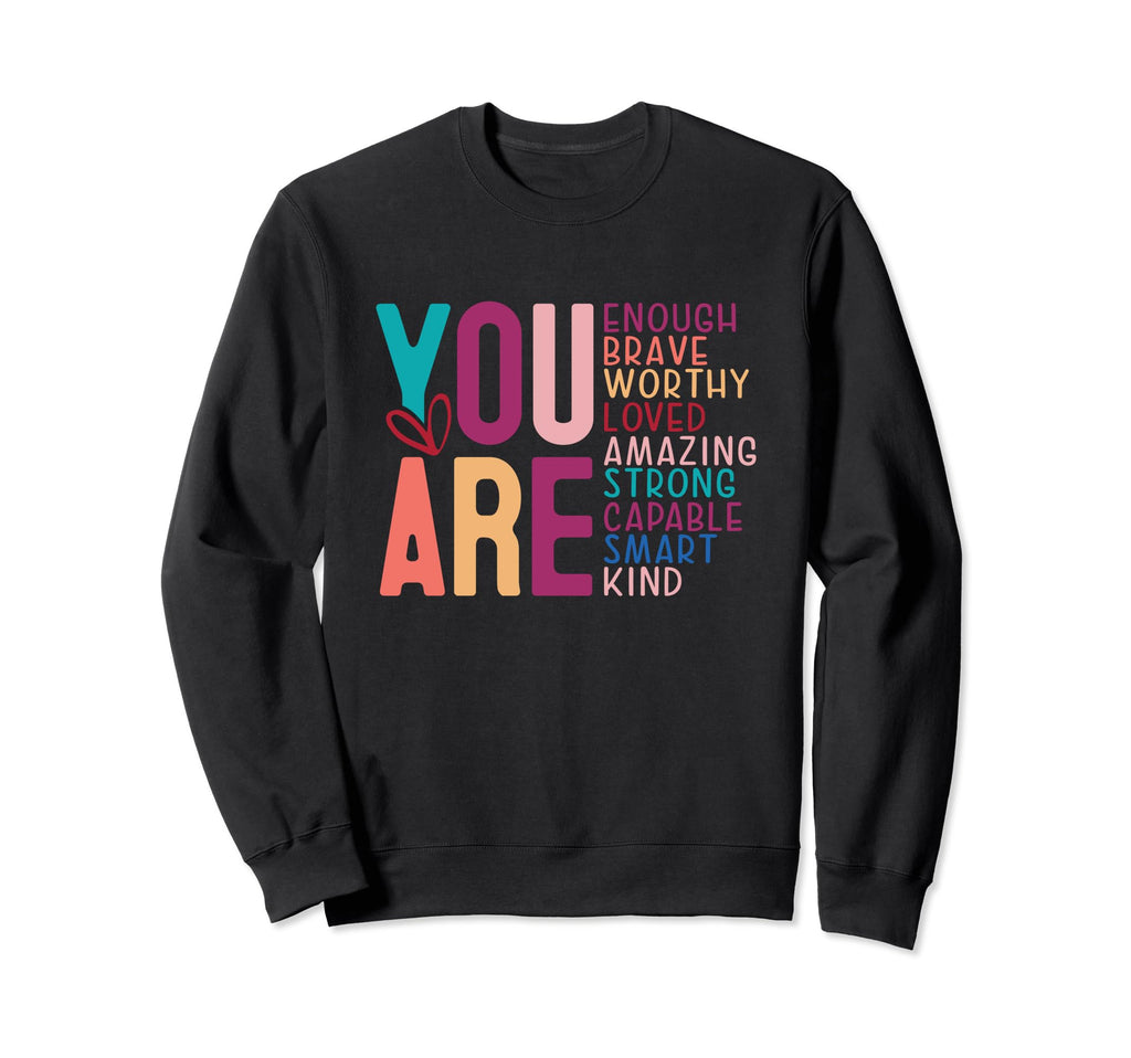 You Are Enough Inspirational Quotes And Sweatshirt - Trendy Graphic Unisex - T-Shirt, Sweatshirt, Hoodie