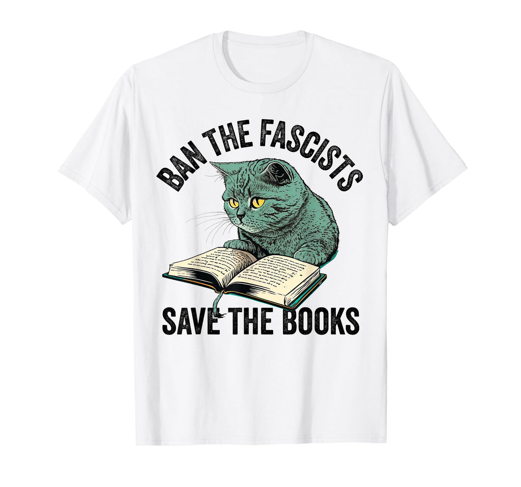 Ban Fascists Save Books Funny Book Lover T-Shirt - Trendy Graphic Unisex - T-Shirt, Sweatshirt, Hoodie