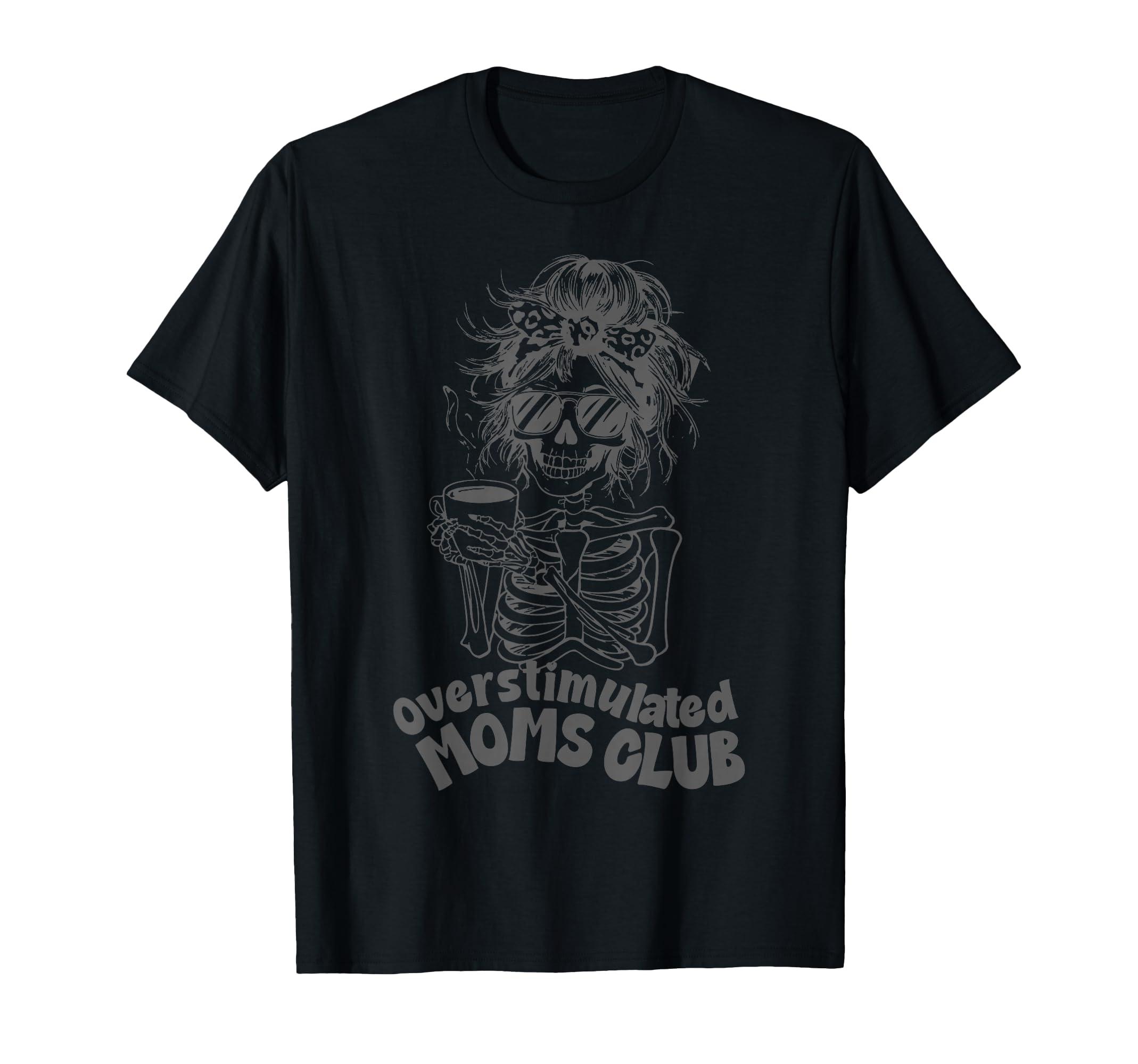 Overstimulated Moms Club Skeleton T-Shirt - Unique Graphic Men Women - T-Shirt, Sweatshirt, Hoodie