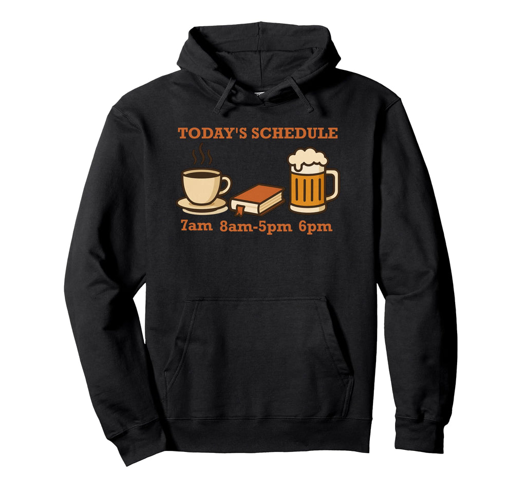 Todays Schedule Plan Coffee Reading Books Hoodie - Custom Art Print Unisex - T-Shirt, Sweatshirt, Hoodie