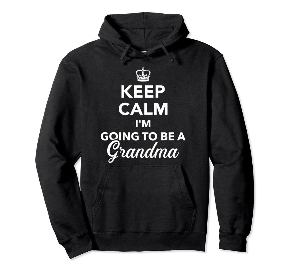 Keep Calm Im Going To Be Grandma Hoodie - Graphic Print Men Women - T-Shirt, Sweatshirt, Hoodie