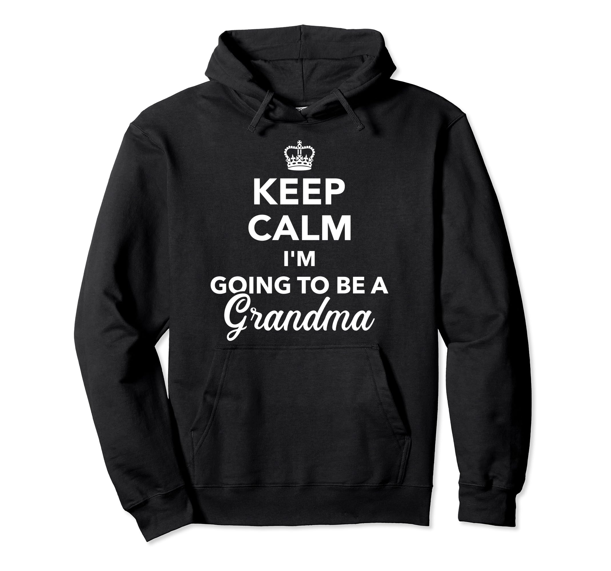 Keep Calm Im Going To Be Grandma Hoodie - Graphic Print Men Women - T-Shirt, Sweatshirt, Hoodie