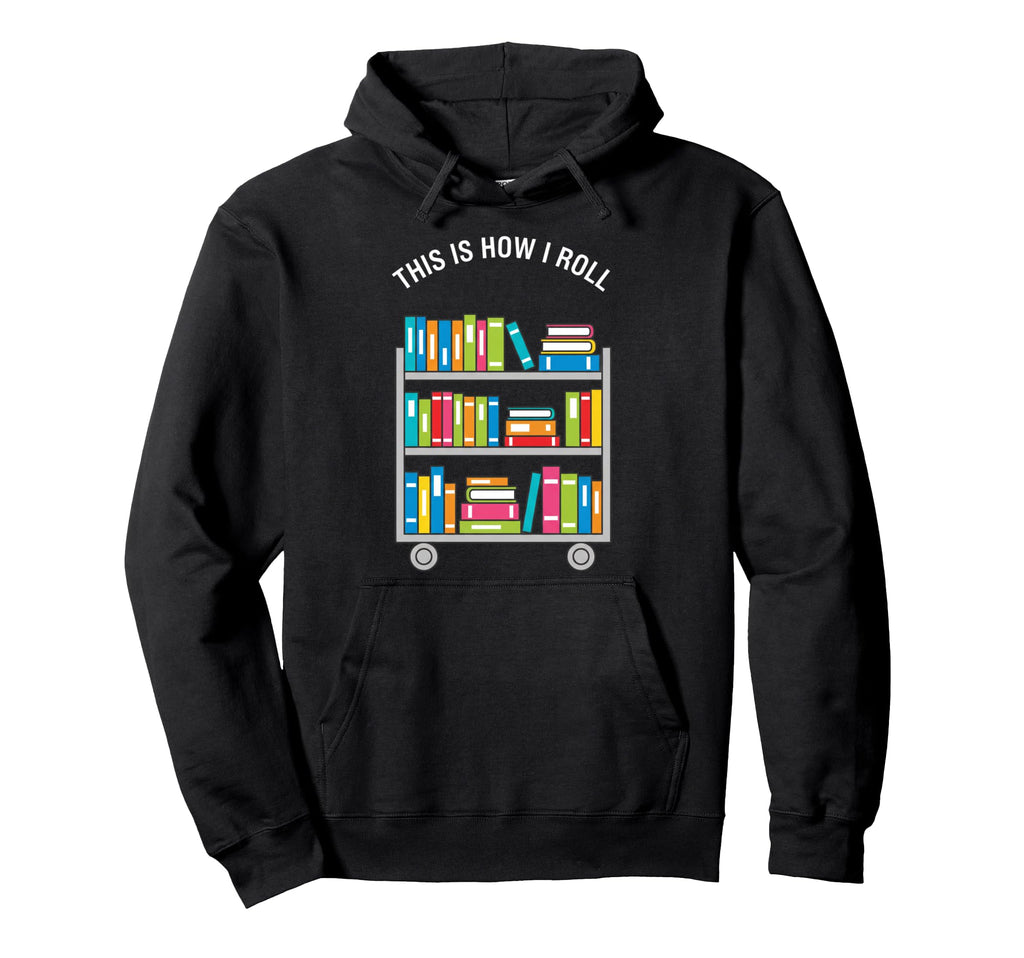 This Is How I Roll Librarian Book Cart Hoodie - Unique Graphic Unisex - T-Shirt, Sweatshirt, Hoodie