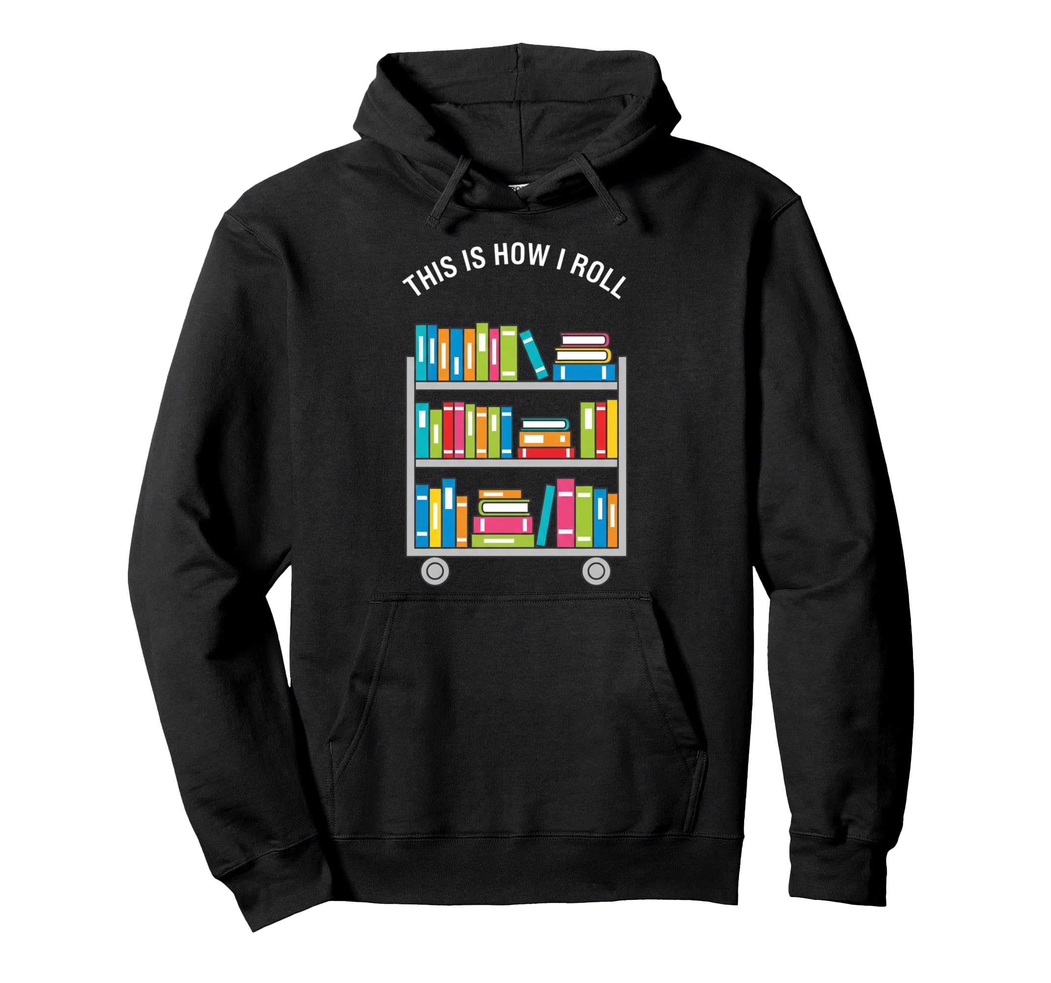 This Is How I Roll Librarian Book Cart Hoodie - Unique Graphic Unisex - T-Shirt, Sweatshirt, Hoodie