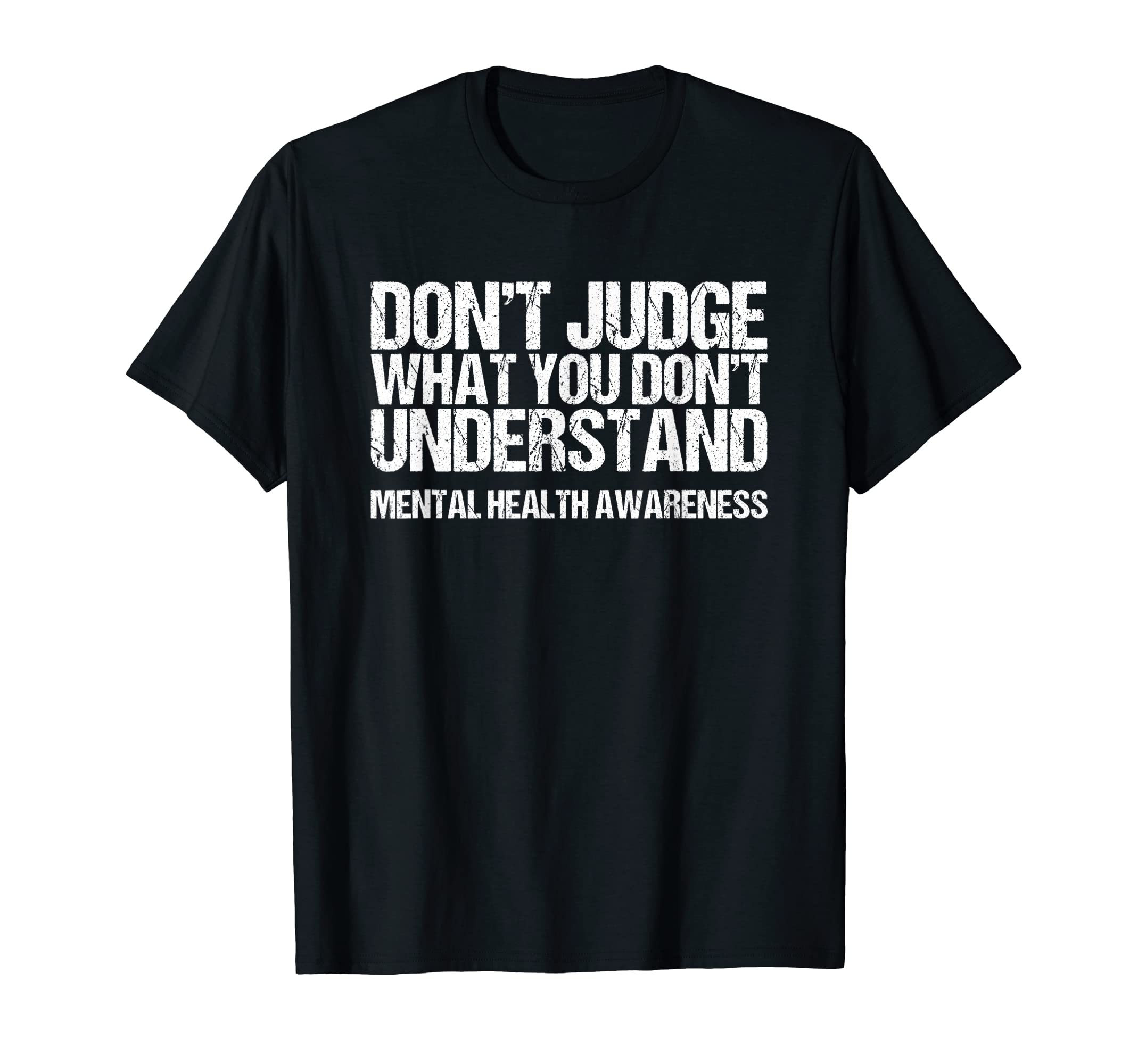Dont Judge What You Dont Understand Mental T-Shirt - Trendy Graphic Unisex - T-Shirt, Sweatshirt, Hoodie