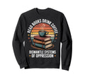 Read Books Drink Coffee Sweatshirt - Fun Novelty Design for Adults - T-Shirt, Sweatshirt, Hoodie