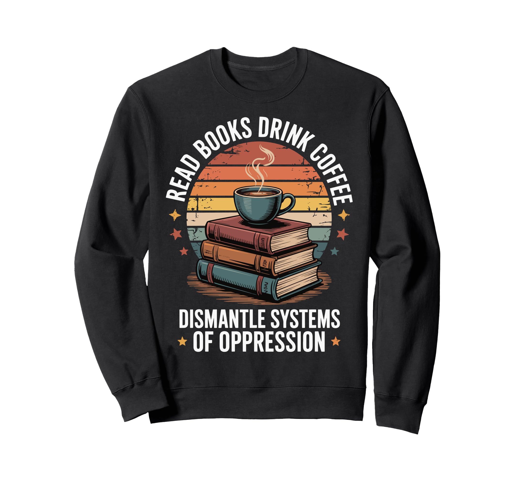 Read Books Drink Coffee Sweatshirt - Fun Novelty Design for Adults - T-Shirt, Sweatshirt, Hoodie