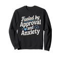 Fueled Approval Anxiety People Sweatshirt - Minimalist Print Men Women - T-Shirt, Sweatshirt, Hoodie