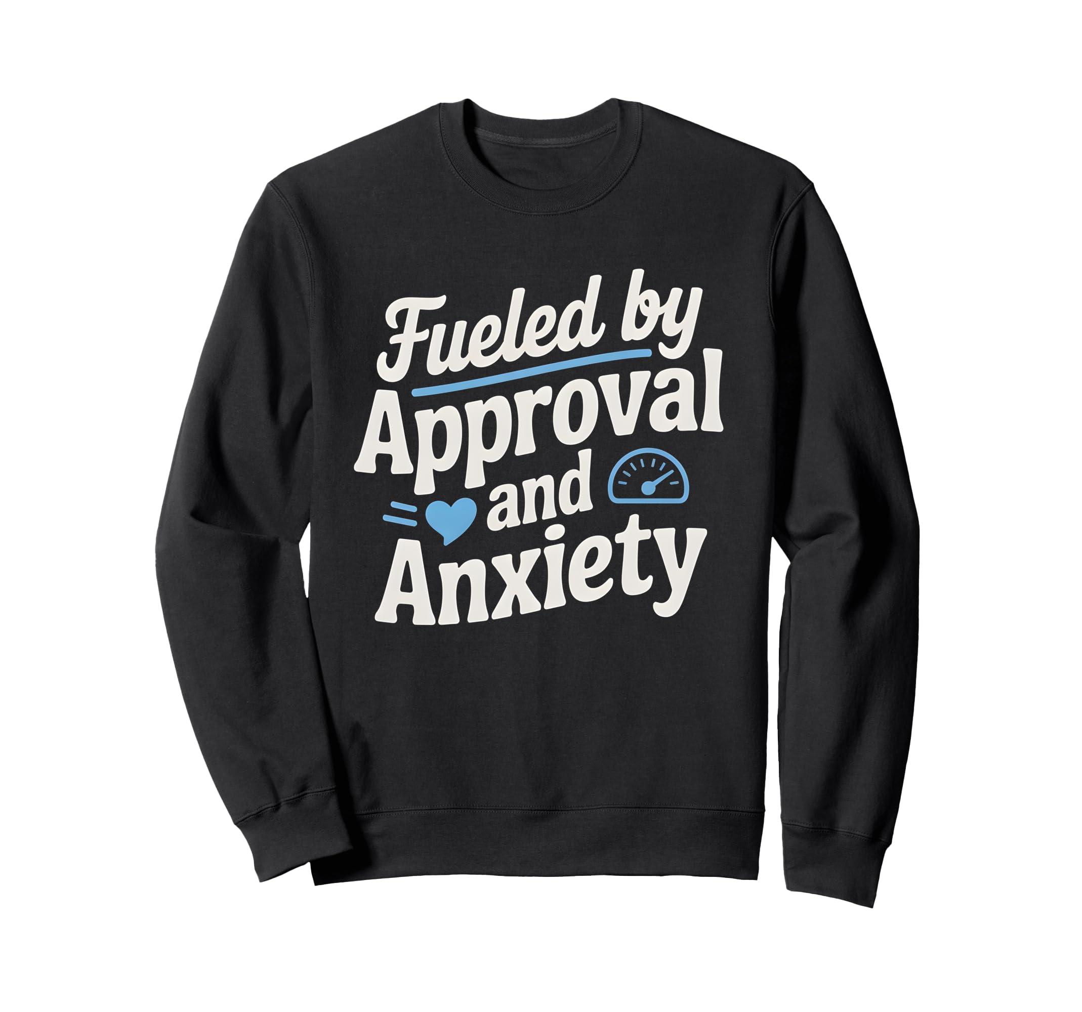 Fueled Approval Anxiety People Sweatshirt - Minimalist Print Men Women - T-Shirt, Sweatshirt, Hoodie