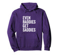 Even Baddies Get Saddies Funny Sarcastic Hoodie - Aesthetic Graphic Unisex - T-Shirt, Sweatshirt, Hoodie
