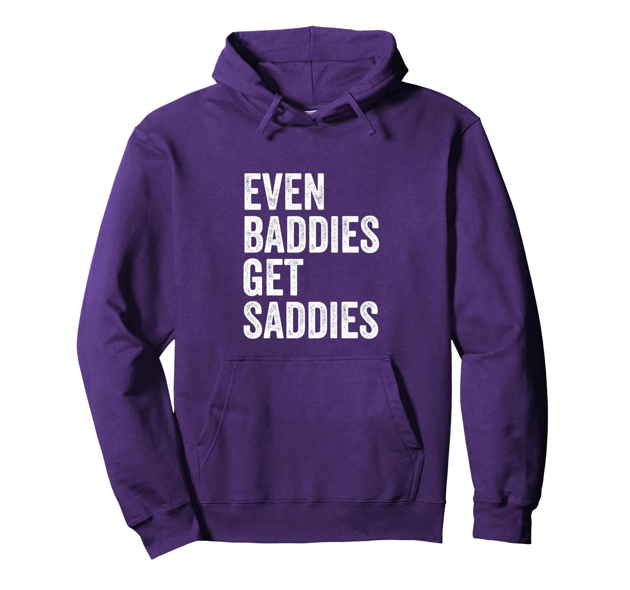 Even Baddies Get Saddies Funny Sarcastic Hoodie - Aesthetic Graphic Unisex - T-Shirt, Sweatshirt, Hoodie