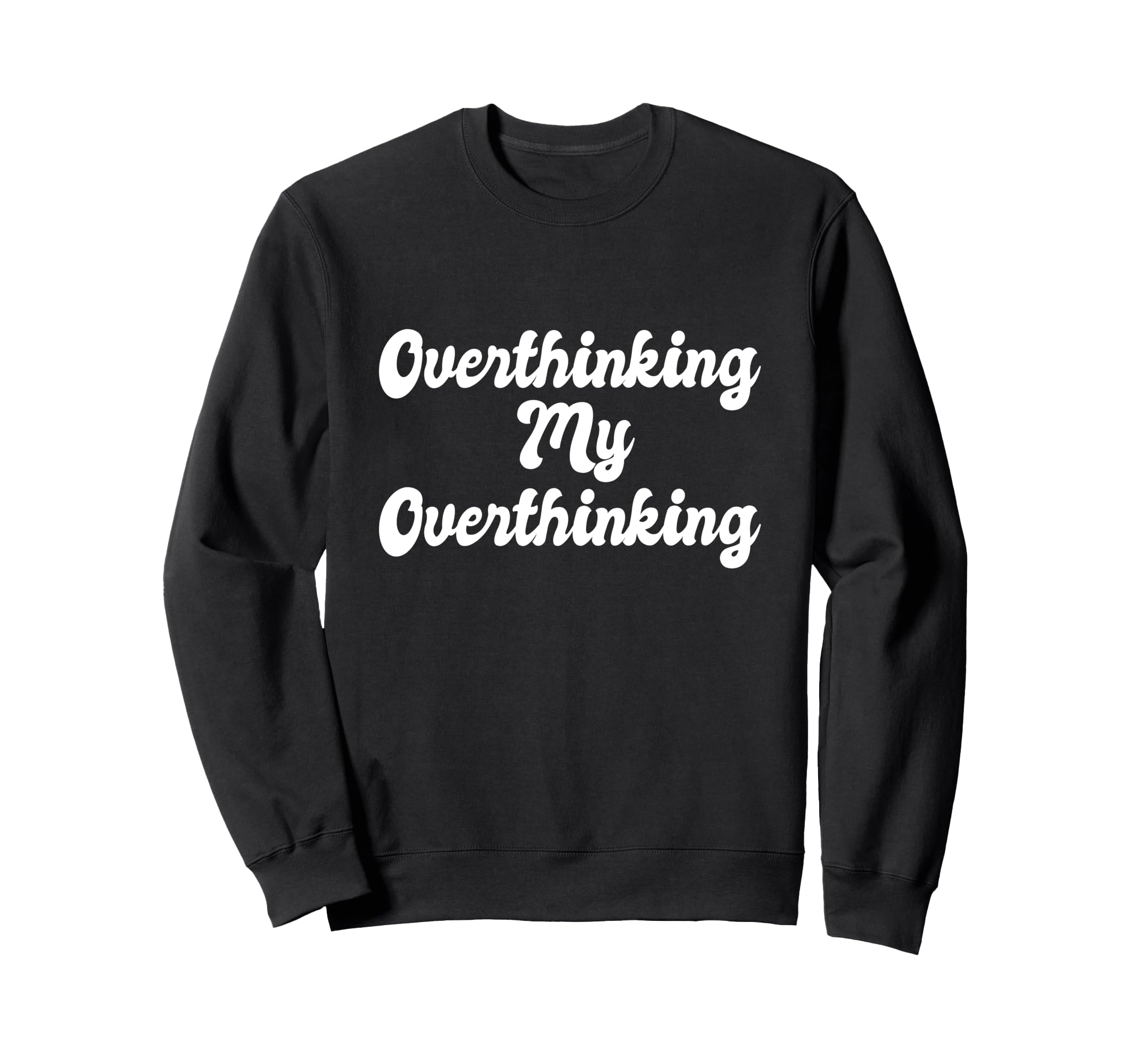 Overthinking My Overthinking Anxious Sweatshirt - Unique Graphic Men Women - T-Shirt, Sweatshirt, Hoodie