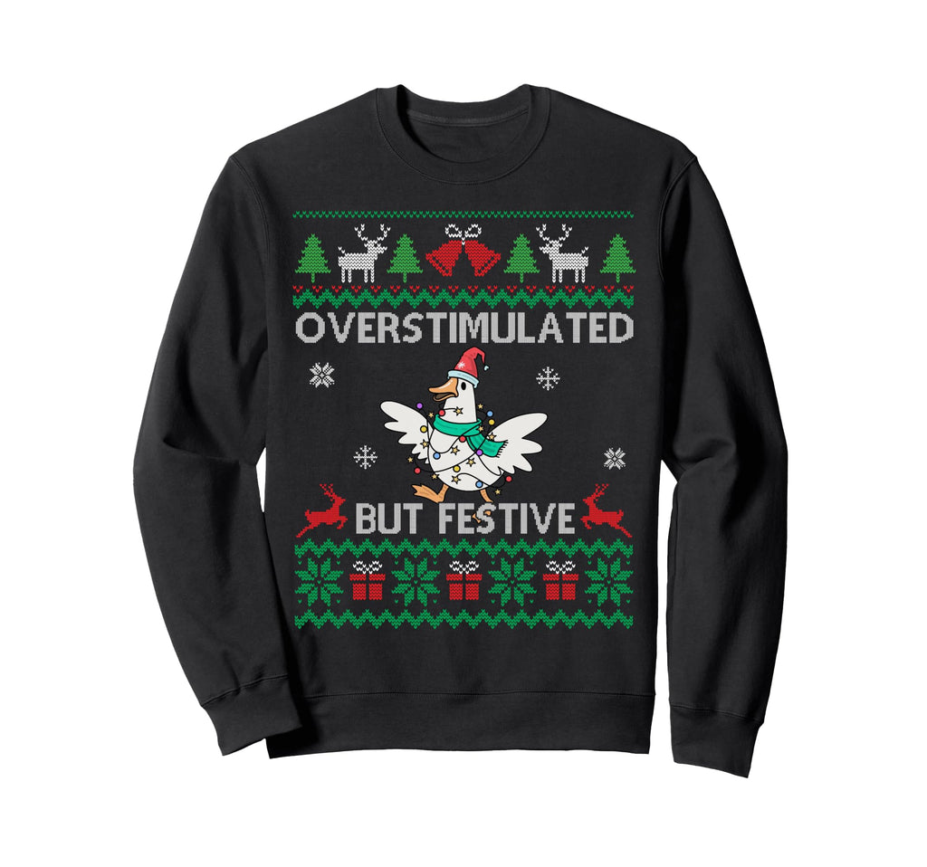 Overstimulated But Festive Goose Sweatshirt - Aesthetic Graphic Men Women - T-Shirt, Sweatshirt, Hoodie