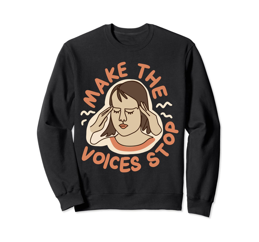 Make Voices Stop Meme Culture Sweatshirt - Casual Everyday Wear Unisex - T-Shirt, Sweatshirt, Hoodie