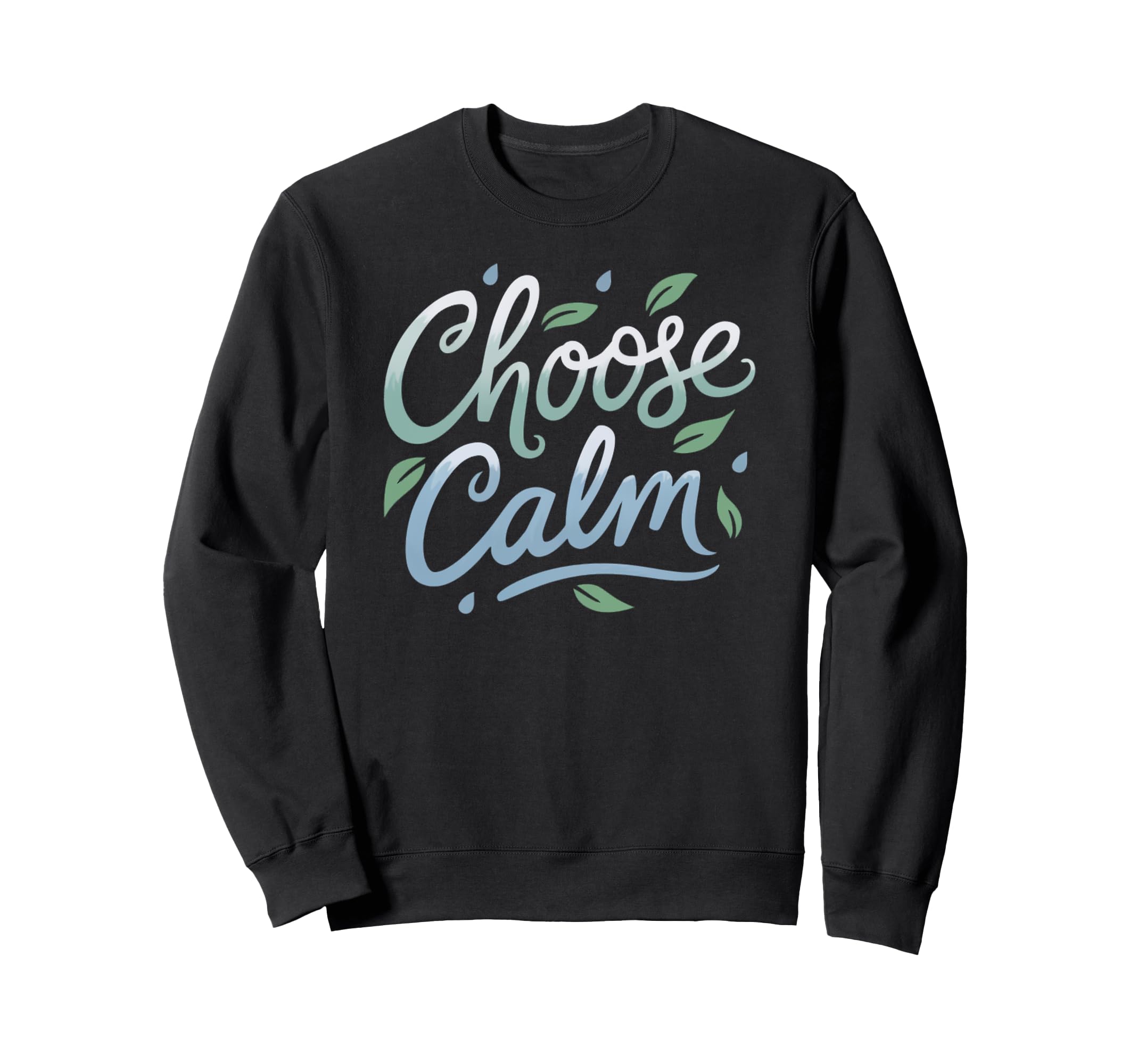 Choose Calm Inspirational And Sweatshirt - Novelty Apparel for Adults - T-Shirt, Sweatshirt, Hoodie