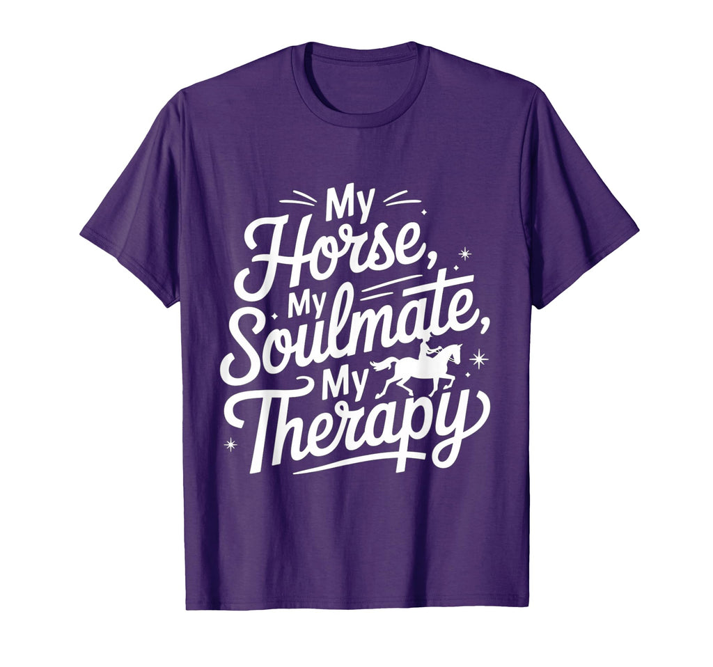 Funny My Horse My Soulmate My Therapy T-Shirt - Graphic Print Unisex - T-Shirt, Sweatshirt, Hoodie