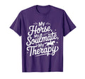 Funny My Horse My Soulmate My Therapy T-Shirt - Graphic Print Unisex - T-Shirt, Sweatshirt, Hoodie