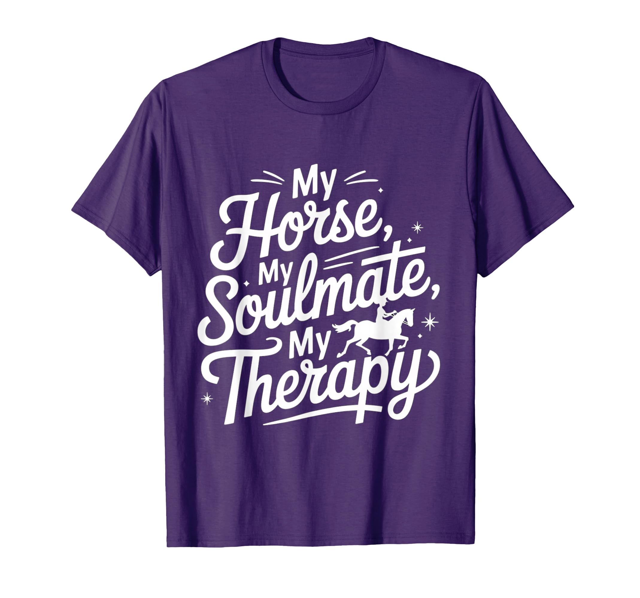 Funny My Horse My Soulmate My Therapy T-Shirt - Graphic Print Unisex - T-Shirt, Sweatshirt, Hoodie