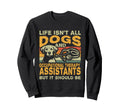 Life Isnt All Dogs And Occupational Sweatshirt - Novelty Apparel Men Women - T-Shirt, Sweatshirt, Hoodie