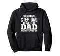Not Step Dad Im Dad That Stepped Up Hoodie - Graphic Print Men Women - T-Shirt, Sweatshirt, Hoodie