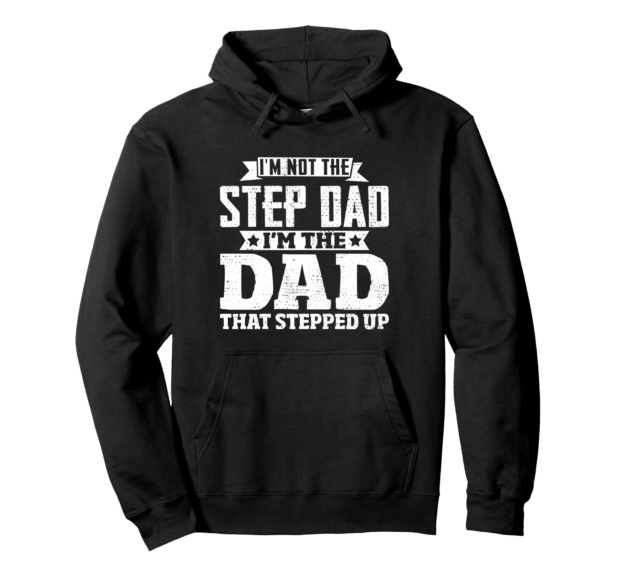 Not Step Dad Im Dad That Stepped Up Hoodie - Graphic Print Men Women - T-Shirt, Sweatshirt, Hoodie