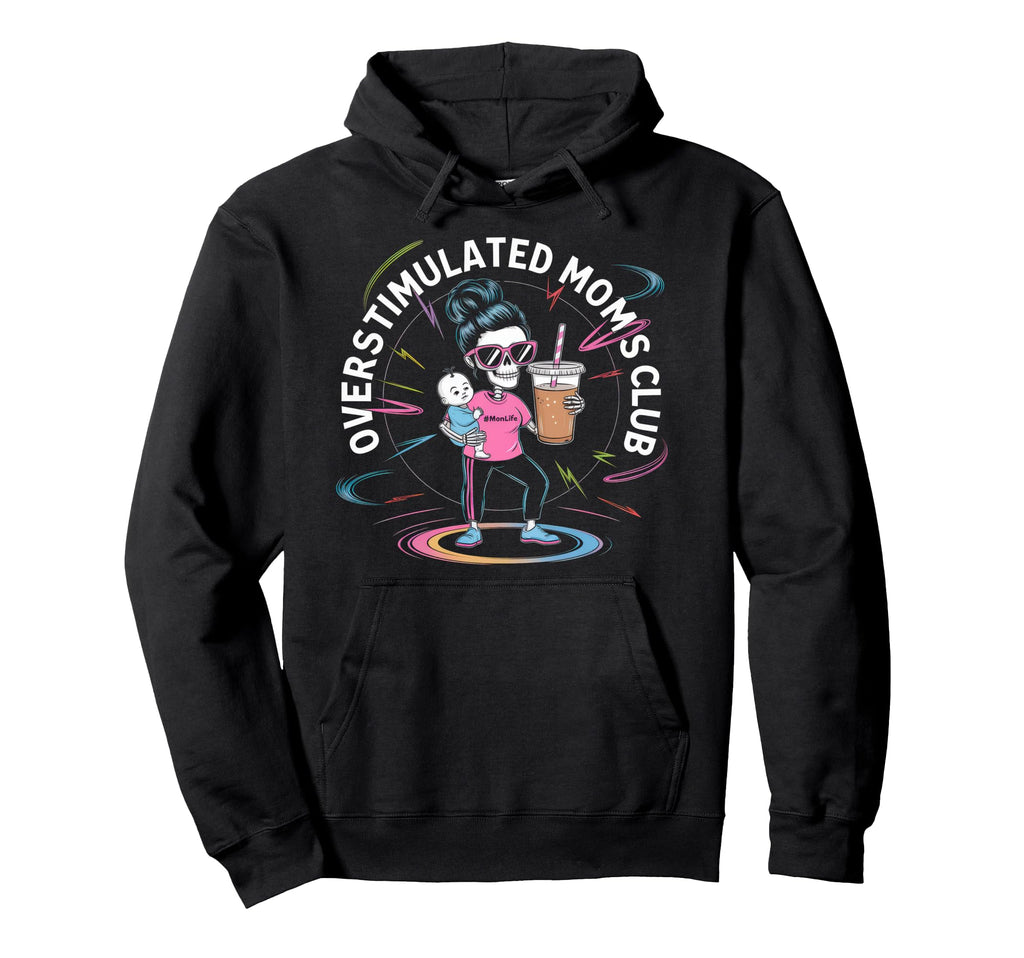 Overstimulated Moms Club Mom Hoodie - Fun Novelty Design Men Women - T-Shirt, Sweatshirt, Hoodie