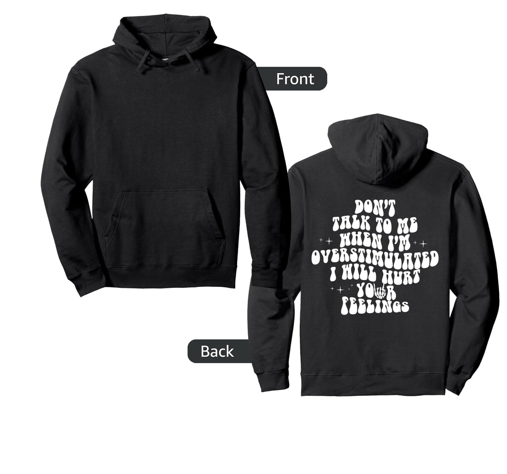 Dont Talk To Me When Im Overstimulated Hoodie - Fun Novelty Design Unisex - T-Shirt, Sweatshirt, Hoodie
