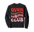 Overstimulated Moms Club Funny Groovy Sweatshirt - Minimalist Print Unisex - T-Shirt, Sweatshirt, Hoodie