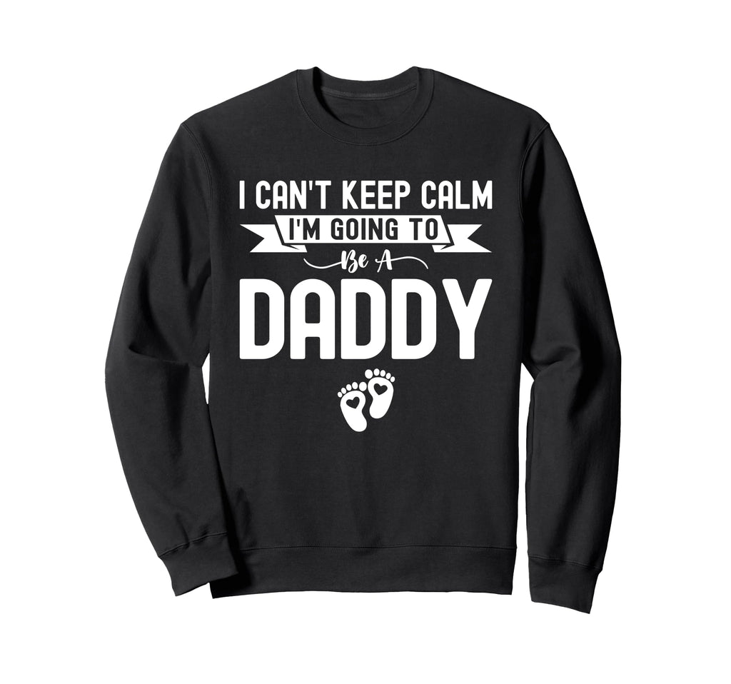 I Cant Keep Calm Im Going To Be Sweatshirt - Custom Art Print Men Women - T-Shirt, Sweatshirt, Hoodie