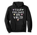 Your Feelings Are Valid Suicide Hoodie - Aesthetic Graphic Unisex - T-Shirt, Sweatshirt, Hoodie
