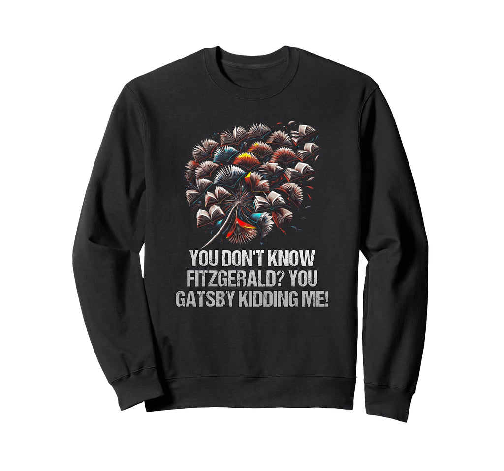 You Dont Know Fitzgerald You Gatsby Sweatshirt - Unique Graphic for Adults - T-Shirt, Sweatshirt, Hoodie