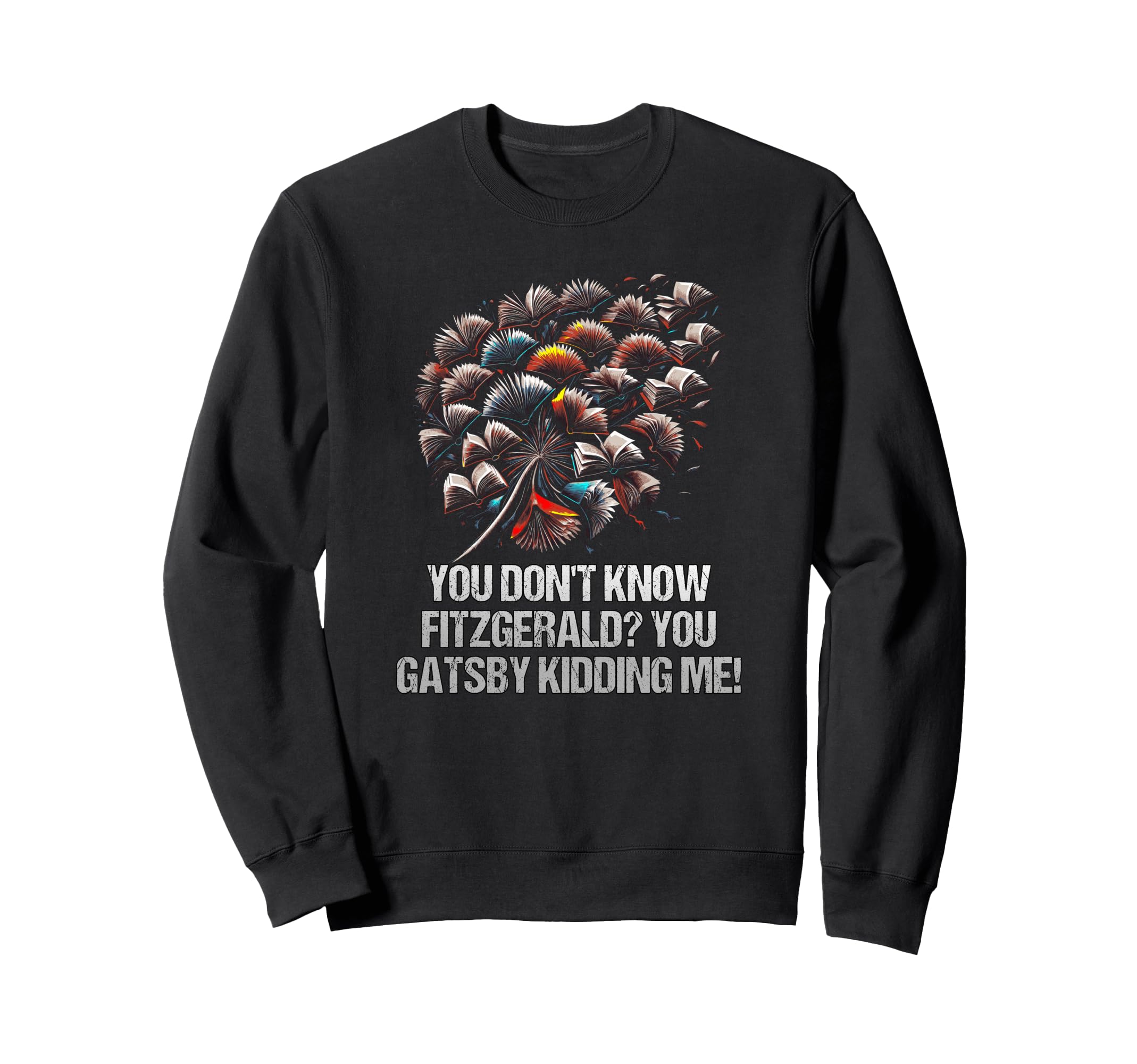 You Dont Know Fitzgerald You Gatsby Sweatshirt - Unique Graphic for Adults - T-Shirt, Sweatshirt, Hoodie